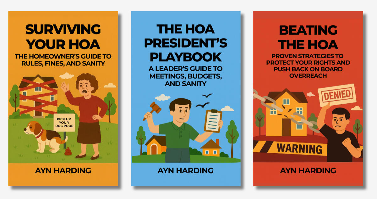 Real-World HOA Strategies Book Series by Ayn Harding Three HOA Survival Series books by Ayn Harding covering rules, fines, board dynamics, and real homeowner situations